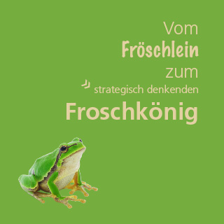 Ein Laubfrosch sitzt auf einer grünen Fläche und schaut auf den Text "Vom Fröschlein zum strategisch denkenden Froschkönig"